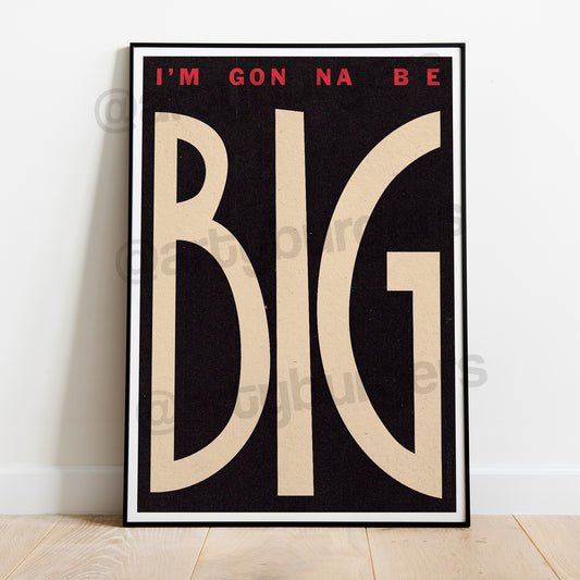 I'm Gonna Be Big music art print