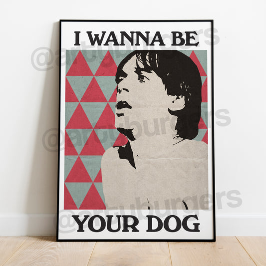 I Wanna Be Your Dog music art print