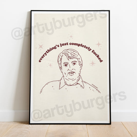 Everything's Just Completely F***ed - Mark Corrigan Peep Show art print