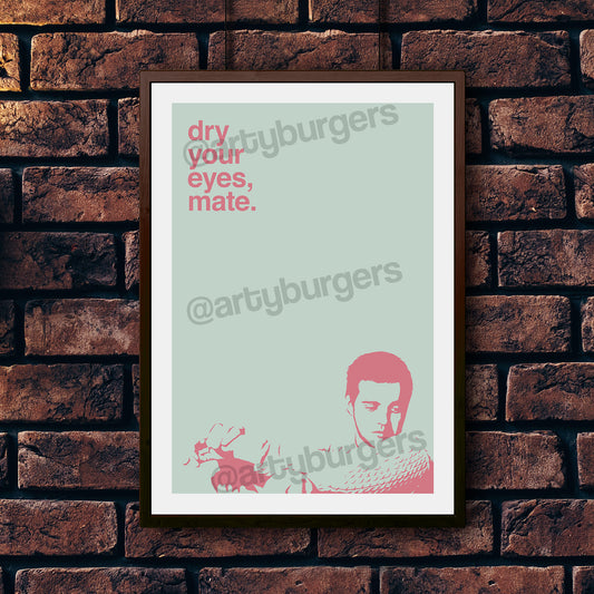 Dry Your Eyes Mate music art print
