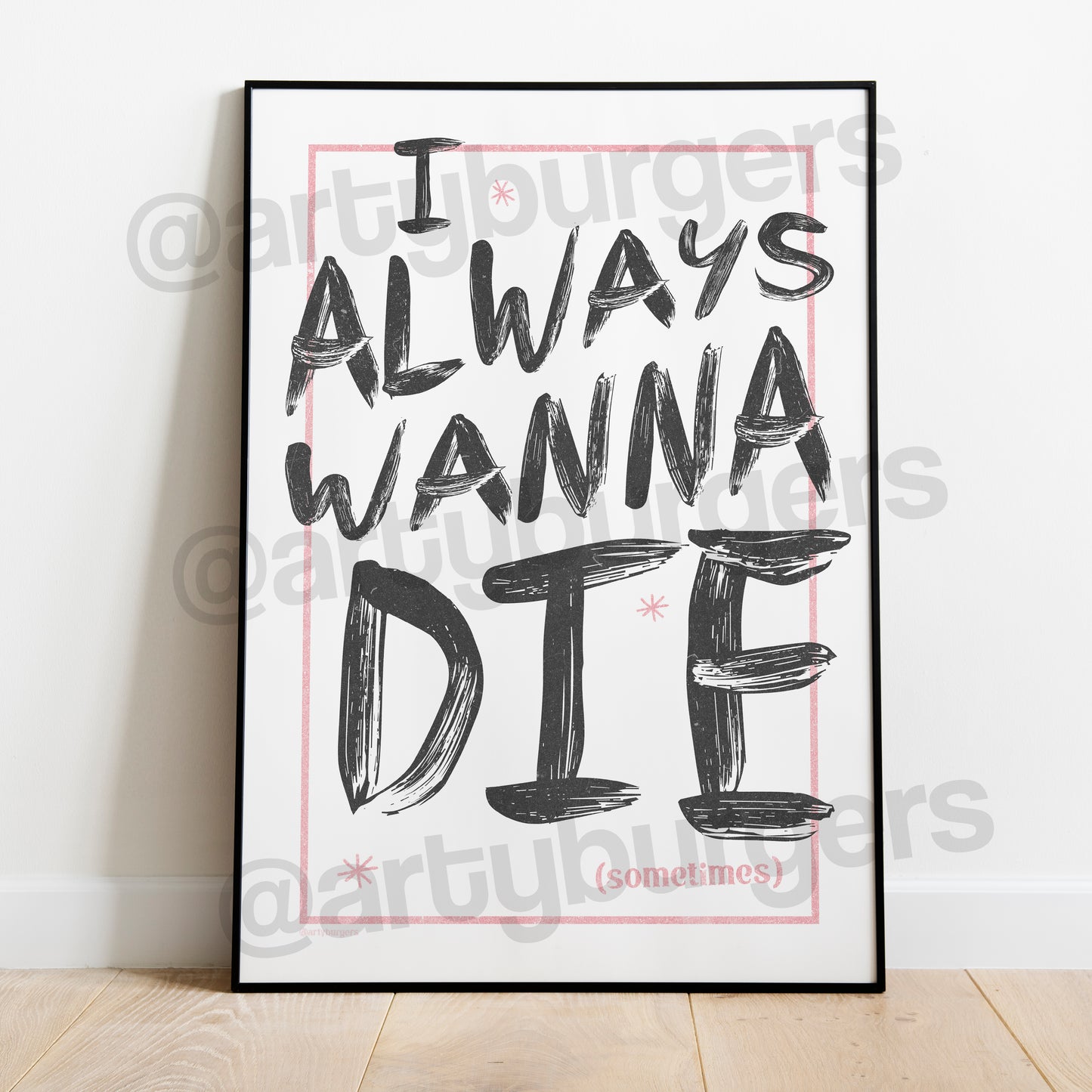 I Always Wanna Die print