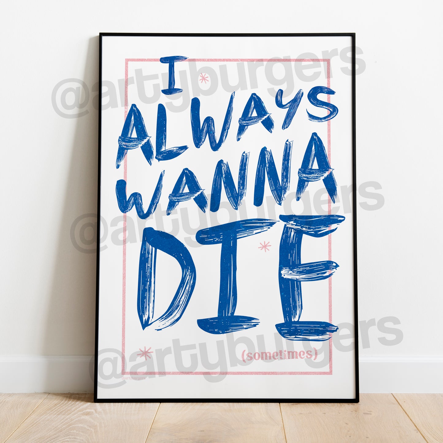 I Always Wanna Die print