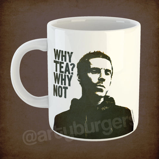 Liam Gallagher - Why Tea? Why Not ceramic mug